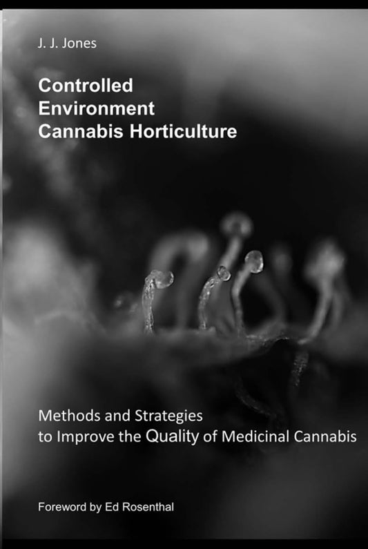 Controlled Environment Cannabis Horticulture: Methods and Strategies to Improve the Quality of Medicinal Cannabis
