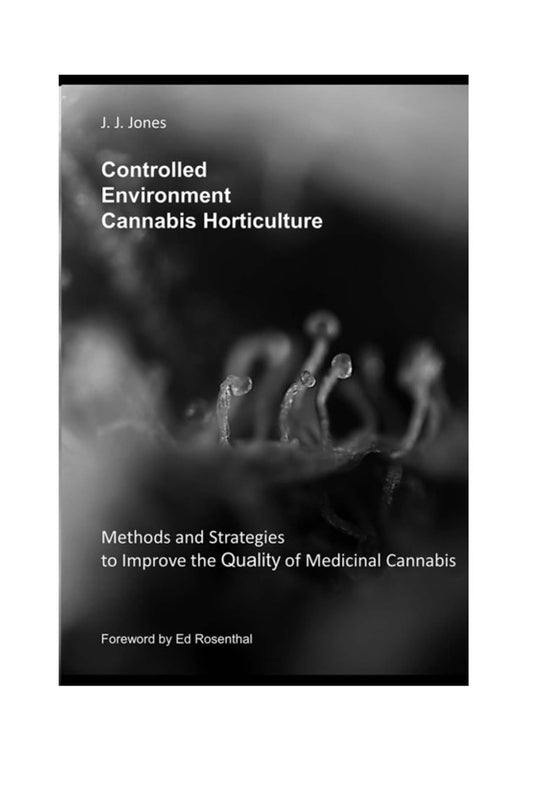Controlled Environment Cannabis Horticulture: Methods and Strategies to Improve the Quality of Medicinal Cannabis